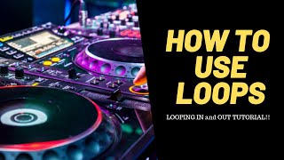 How To Use Loops - Looping In and Out DJ Tutorial