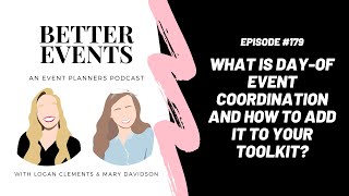 Ep. #179 - What is Day-of Event Coordination and How to It Add to Your Toolkit - Better Events Pod