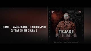 FILHAAL REMIX | Akshay Kumar Ft Nupur Sanon | DJ TEJAS x DJ SIB DUBAI