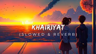 KHAIRIYAT | Slowed and Reverb Mix | KESHULOFI