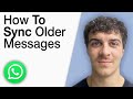 How to Sync Older Messages in Whatsapp Web [2025 Full Guide]