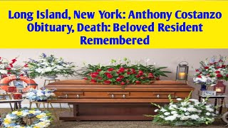 Long Island, New York: Anthony Costanzo Obituary, Death: Beloved Resident Remembered