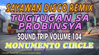 SAYAWAN DISCO REMIX | TUGTUGAN SA PROBINSYA | SOUND TRIP VOLUME 104 | FPJ TO MEYCAUAYAN