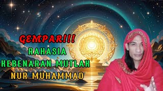 MENGGEMPARKAN !!! INILAH RAHASIA MUTLAK KEBENARAN NUR MUHAMMAD!