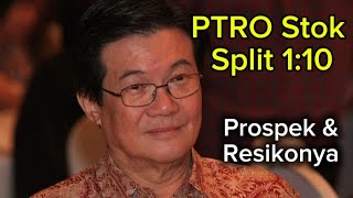 Saham PTRO mau Stok Split 1:10 , bagaimana Prospek dan resikonya??