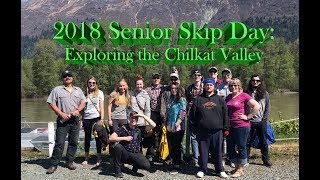 2018 Senior Skip Day: Exploring with Chilkat River Adventures - Haines, AK