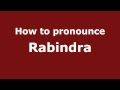 How to Pronounce Rabindra - PronounceNames.com