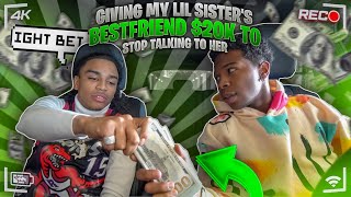 I GAVE MY LIL SISTER BOY BESTFRIEND $20,000 TO STOP TALKING TO HER *HE TOOK THE MONEY*