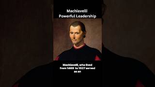 Machiavelli - Powerful Leadership