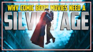 Why Comic Book Movies Need a Silver Age