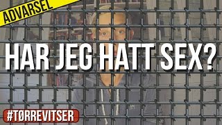 HAR JEG HATT SEX??? | Tørre Vitser