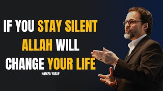 LEARN TO KEEP SILENT AND CHANGE YOUR LIFE - SILENCE IN ISLAM / SHEIKH HAMZA YUSUF