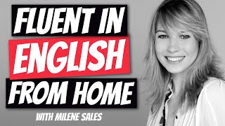 Learning ENGLISH to FLUENCY from Home | Milene Sales