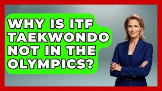 Why Is ITF Taekwondo Not In The Olympics? - Knock Out Reels