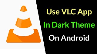 How to Turn On Dark Theme in VLC App on Mobile?