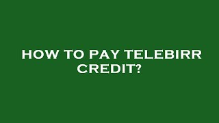 How to pay telebirr credit?