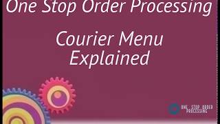 One Stop Order Processing Courier Menu Explained
