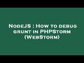 NodeJS : How to debug grunt in PHPStorm (WebStorm)