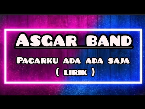 Asgar Band - Pacarku Ada Ada Saja (Lirik) - YouTube