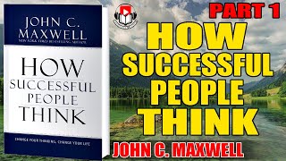 (Part 1) How Successful People Think - John C. Maxwell
