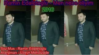 Ramin Edaletoglu   Men nece eliyim 2016