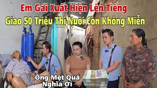 Em Gái Ruột Xuất Hiện Lên Tiếng Ông Lão 82 Tuổi Phải Đưa 50 Triệu Mới Nuôi Liệu Rằng Chỉ Vì Tiền