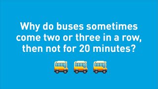 Why do buses sometimes come 2 or 3 in a row, then not for 20 minutes?