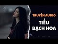 [Truyện Audio] Tiểu Bạch Hoa - Zhihu​ | Trần Thiên Minh