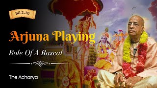 Arjuna Playing Role Of A Rascal | Srila Prabhupada | BG 2.10