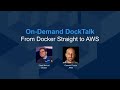 DockTalk: From Docker Straight to AWS