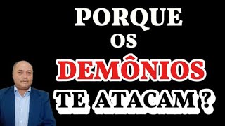 5 MOTIVOS DE PORQUE OS DEMÔNIOS TE ATACAM TANTO.