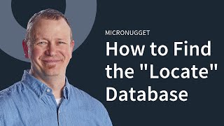 MicroNugget: How to Manage the "Locate" Database