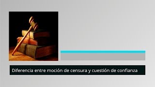 Moción de Censura y Cuestión de Confianza - MasterD