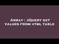Array : JQuery get values from html table