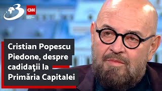 Cristian Popescu Piedone, despre cadidaţii la Primăria Capitalei