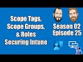 S02E25 - Scope Tags, Scope Groups & Roles - Securing Intune w/ Role Based Access Control - (I.T)