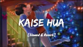Kaise Hua [slowed+reverb] Vishal Mishra