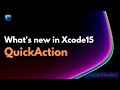 What's new in Xcode 15 - Use QuickAction and get more productive