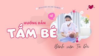 Hướng dẫn tắm bé (bài học hoàn chỉnh) - Bệnh viện Từ Dũ