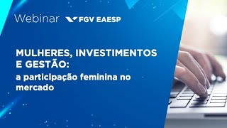 Webinar | Mulheres, investimentos e gestão: a participação feminina no mercado