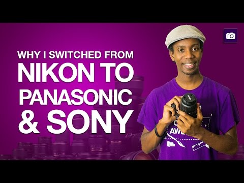 Why I Switched From Nikon to Panasonic and Sony Cameras Why I Switched From Nikon to Panasonic and Sony Cameras
