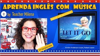 Let it go - Frozen - Aprenda Inglês com música by Teacher Milena #52 (S3E10)