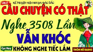Kể Chuyện Tâm Sự Có Thật 100% -Nghe 3508 Lần Vẫn Khóc - Chuyện Đêm Khuya khiến Triệu Người Ngủ Ngon