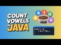 Count Vowels in a String in Java | Beginner-Friendly String Program