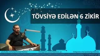 Tövsiyə edilən 6 zikir - Yaşar Qurbanov