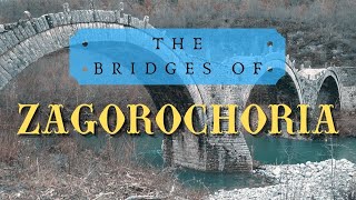 The Bridges of Zagorochoria / Τα Γεφύρια στα Ζαγοροχώρια