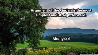 Argument of the Qur'an is the most simplest and straightforward...  by Abu Iyaad