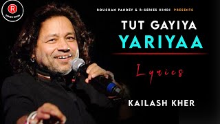 Tut Gayiya Yaariyan  (LYRICS) - Kailash Kher | Ek Main Ek Tum | Ravi Chopra,Bali B, Rais B