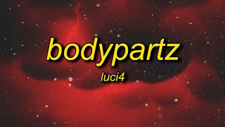 Luci4 - BodyPartz (Slowed) Lyrics