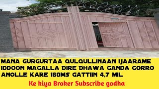 Mana gurguramu Kan qulqullina olana ijarame Dire dhawa Ganda nolee Kartaa qaba.Karee 160 Gaatin 4.7m